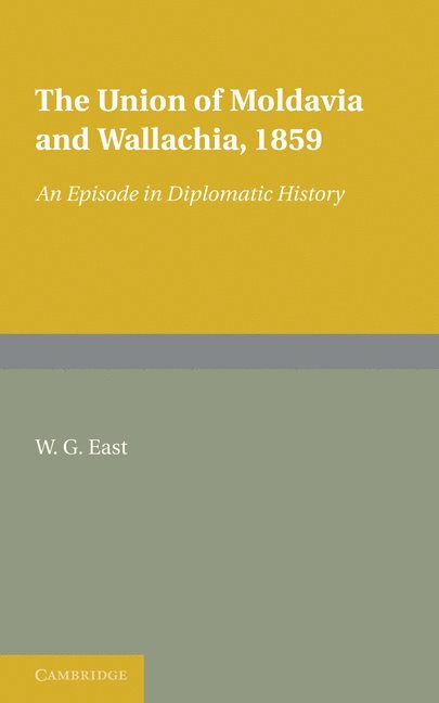 W. G. East - The Union of Moldavia and Wallachia, 1859, Häftad