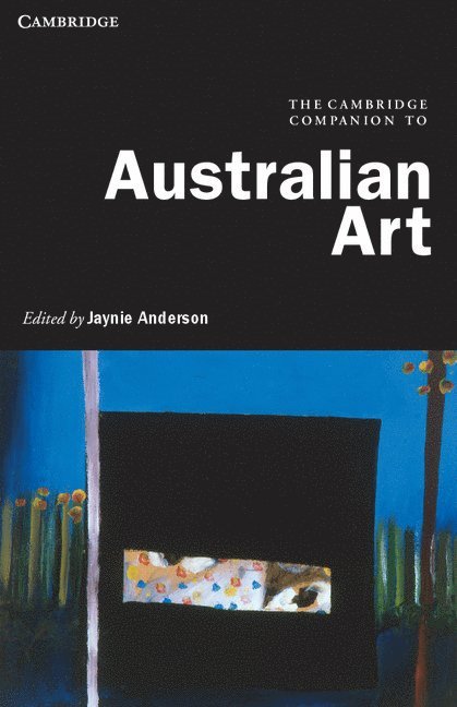 Jaynie Anderson, University of Melbourne) Anderson, Jaynie (Herald Chair of Fine Arts - The Cambridge Companion to Australian Art, Häftad