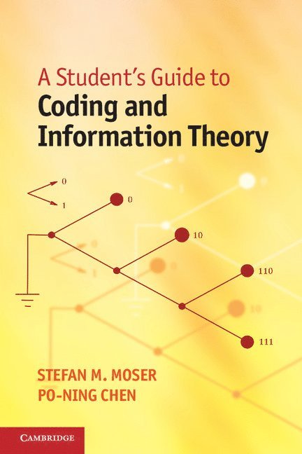 Stefan M. Moser, Po-Ning Chen, Taiwan) Moser, Stefan M. (Associate Professor, National Chiao Tung University, Taiwan) Chen, Po-Ning (National Chiao Tung University - A Student's Guide to Coding and Information Theory, Häftad