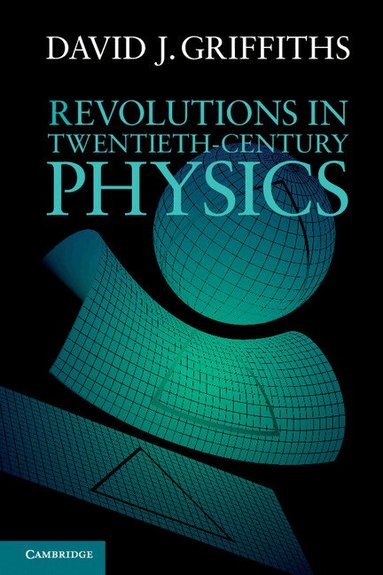 David J. Griffiths - Revolutions in Twentieth-Century Physics, Häftad