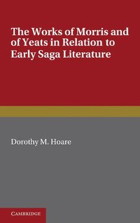 bokomslag The Works of Morris and Yeats in Relation to Early Saga Literature