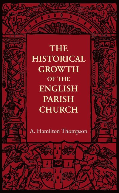 A. Hamilton Thompson, A. Hamilton Thompson - Historical Growth of the English Parish Church, Häftad