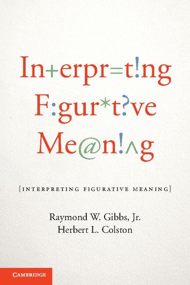 Raymond W. Gibbs, Jr, Herbert L. Colston - Interpreting Figurative Meaning, Häftad