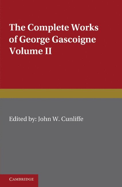 George Gascoigne, John W. Cunliffe - The Complete Works of George Gascoigne: Volume 2, The Glasse of Governement, the Princely Pleasures at Kenelworth Castle, the Steele Glas, and Other Poems and Prose Works, Häftad