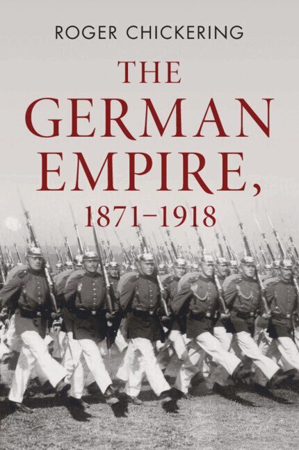 Roger Chickering - The German Empire, 1871-1918, Häftad