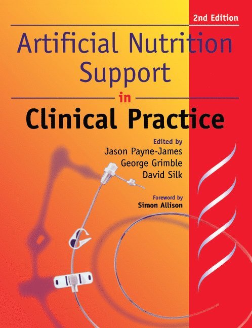Jason Payne-James, George K. Grimble, David B. A. Silk - Artificial Nutrition and Support in Clinical Practice, Häftad