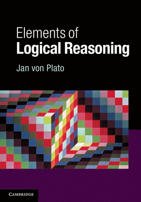 Jan (University of Helsinki) von Plato, Jan Von Plato, Jan von Plato, Jan Von Plato - Elements of Logical Reasoning, Häftad