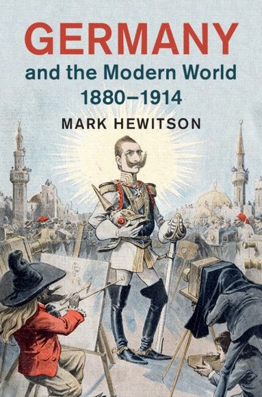 Mark Hewitson - Germany and the Modern World, 1880-1914, Häftad