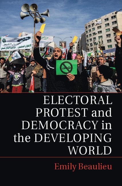 Electoral Protest and Democracy in the Developing World 1
