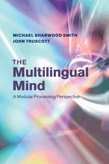 Michael Sharwood Smith, John Truscott - The Multilingual Mind, Häftad