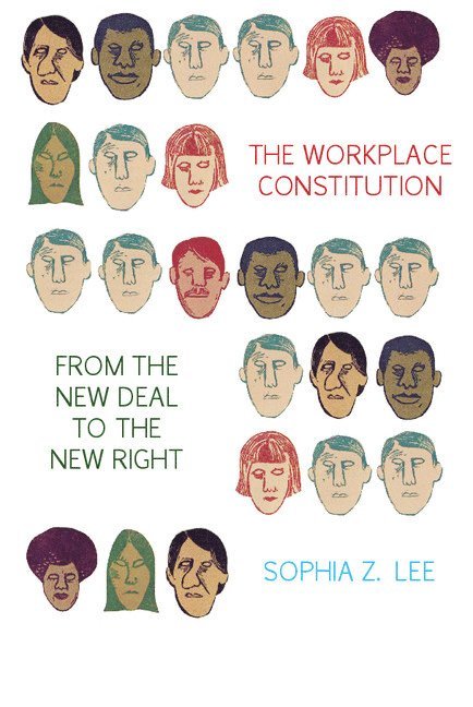 The Workplace Constitution from the New Deal to the New Right 1