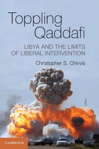 Christopher S. Chivvis - Toppling Qaddafi, Häftad