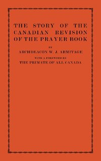 bokomslag The Story of the Canadian Revision of the Prayer Book