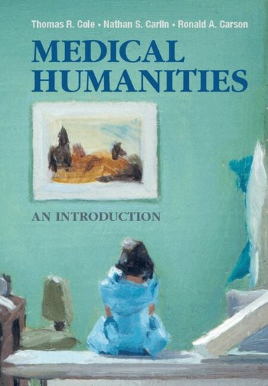 Thomas R. Cole, Nathan S. Carlin, Ronald A. Carson - Medical Humanities, Häftad