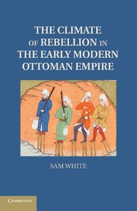 bokomslag The Climate of Rebellion in the Early Modern Ottoman Empire