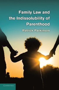 bokomslag Family Law and the Indissolubility of Parenthood