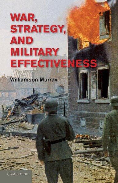 Williamson Murray - War, Strategy, and Military Effectiveness, Häftad