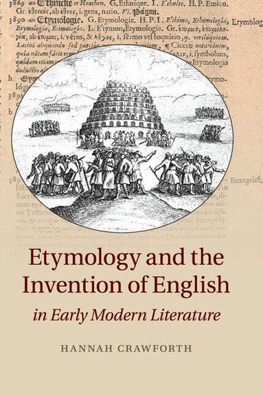Hannah Crawforth - Etymology and the Invention of English in Early Modern Literature, Häftad