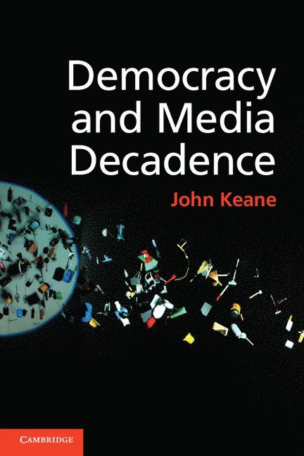 John Keane, John (University of Sydney) Keane - Democracy and Media Decadence, Häftad
