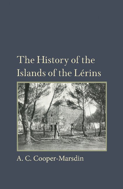 A. C. Cooper-Marsdin - The History of the Islands of the Lerins, Häftad