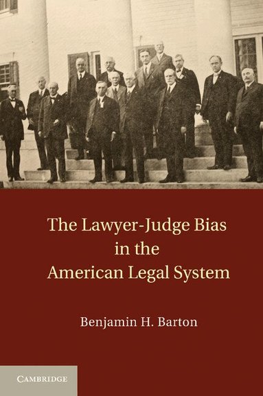 Benjamin H. Barton - The Lawyer-Judge Bias in the American Legal System, Häftad