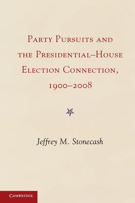 Jeffrey M. Stonecash, Jeffrey M Stonecash - Party Pursuits and The Presidential-House Election Connection, 1900-2008, Häftad