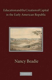 bokomslag Education and the Creation of Capital in the Early American Republic