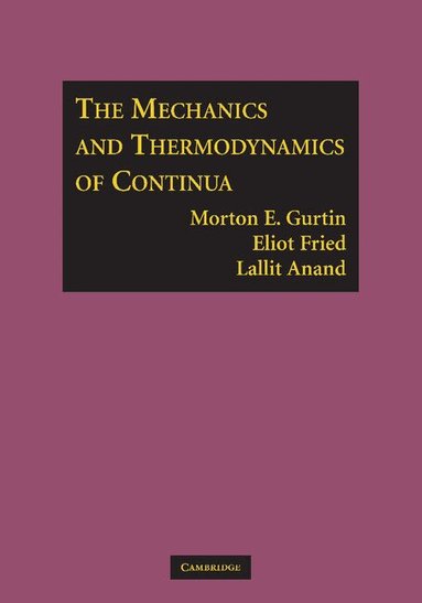 Morton E. Gurtin, Eliot Fried, Lallit Anand - The Mechanics and Thermodynamics of Continua, Häftad
