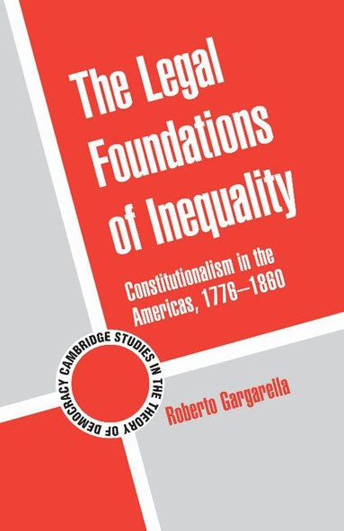 Roberto Gargarella - The Legal Foundations of Inequality, Häftad