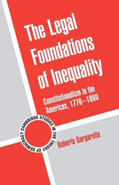 Roberto Gargarella - The Legal Foundations of Inequality, Häftad