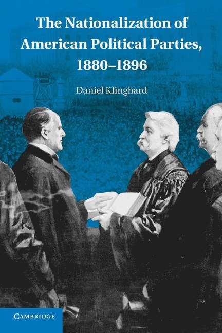 The Nationalization of American Political Parties, 1880-1896 1