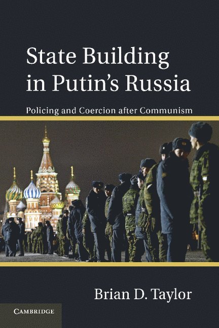 New York) Taylor, Brian D. (Syracuse University, Brian D. Taylor - State Building in Putin’s Russia, Häftad