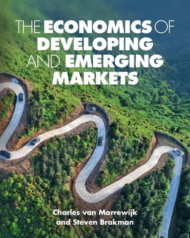 Charles van Marrewijk, Steven Brakman, Julia Swart - The Economics of Developing and Emerging Markets, Häftad