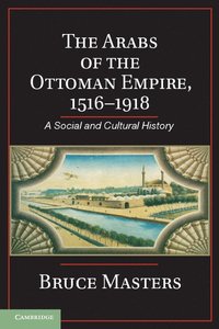 bokomslag The Arabs of the Ottoman Empire, 1516-1918