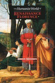 Brian Jeffrey Maxson, Brian Jeffrey (East Tennessee State University) Maxson - The Humanist World of Renaissance Florence, Häftad