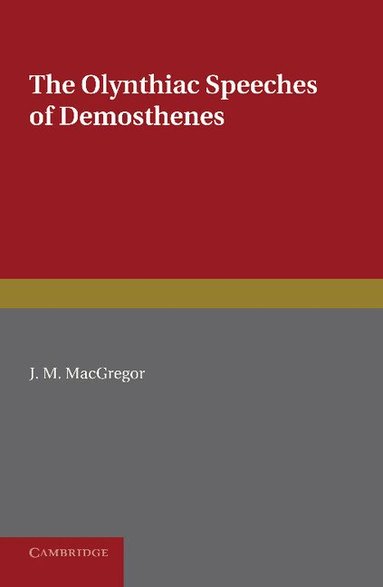 Demosthenes, J. M. MacGregor - The Olynthiac Speeches of Demosthenes, Häftad