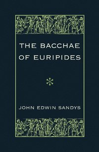 bokomslag The Bacchae of Euripides