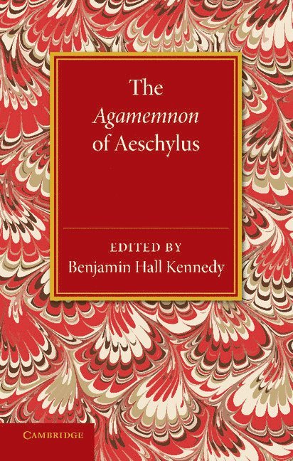 Benjamin Hall Kennedy - The Agamemnon of Aeschylus, Häftad