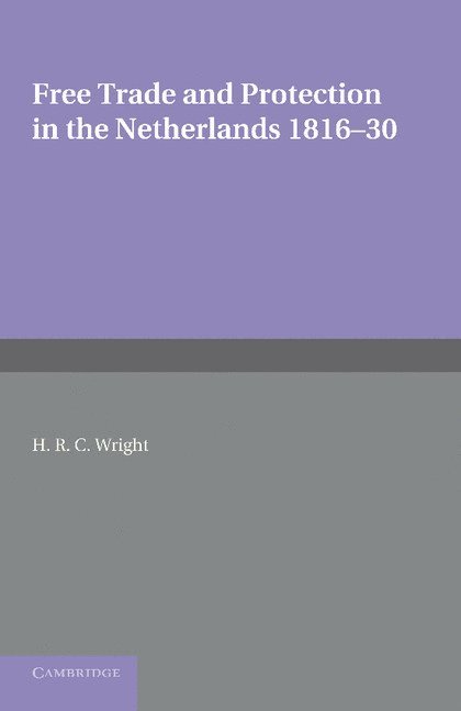 Free Trade and Protection in the Netherlands 1816-30 1