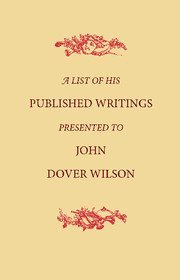 List of His Published Writings Presented to John Dover Wilson on his Eightieth Birthday 1