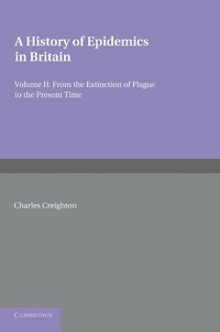 bokomslag A History of Epidemics in Britain: Volume 2, From the Extinction of Plague to the Present Time