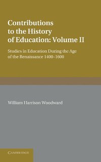 bokomslag Contributions to the History of Education: Volume 2, During the Age of the Renaissance 1400-1600