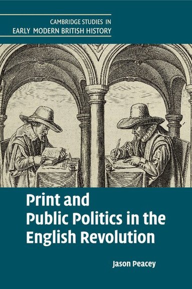 Jason Peacey - Print and Public Politics in the English Revolution, Häftad