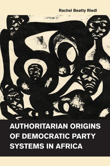 Rachel Beatty Riedl - Authoritarian Origins of Democratic Party Systems in Africa, Häftad