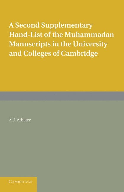A Second Supplementary Hand-list of the Muhammadan Manuscripts in the University and Colleges of Cambridge 1