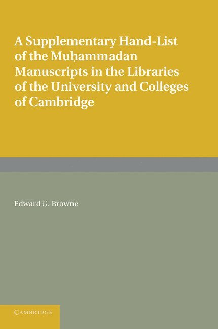 A Supplementary Hand-list of the Muhammadan Manuscripts Preserved in the Libraries of the University and Colleges of Cambridge 1
