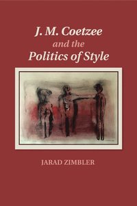 bokomslag J. M. Coetzee and the Politics of Style