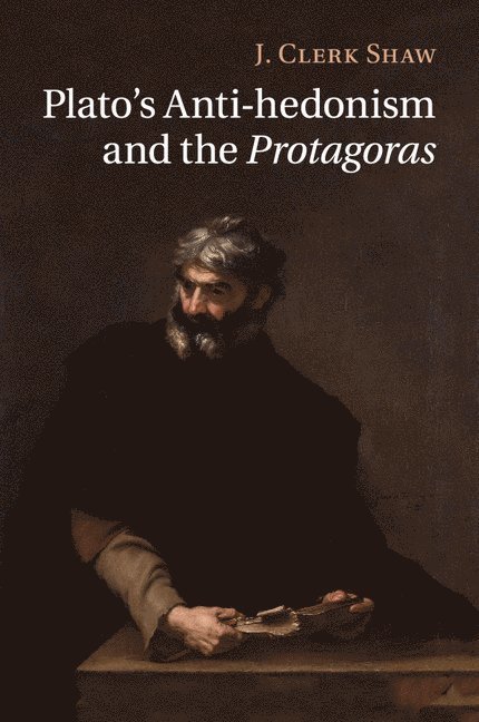 J. Clerk Shaw, Knoxville) Shaw, J. Clerk (University of Tennessee - Plato's Anti-hedonism and the Protagoras, Häftad