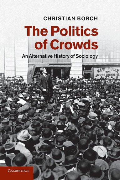 Christian Borch - The Politics of Crowds, Häftad