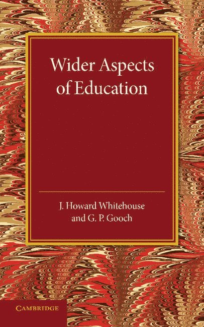 J. Howard Whitehouse, G. P. Gooch, J. Howard Whitehouse - Wider Aspects of Education, Häftad